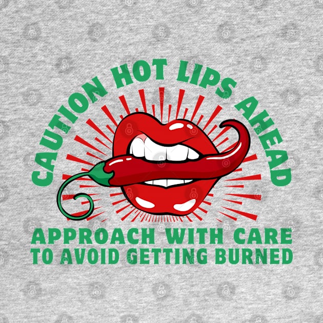 Caution: Hot lips ahead! by Epic Shirt Store